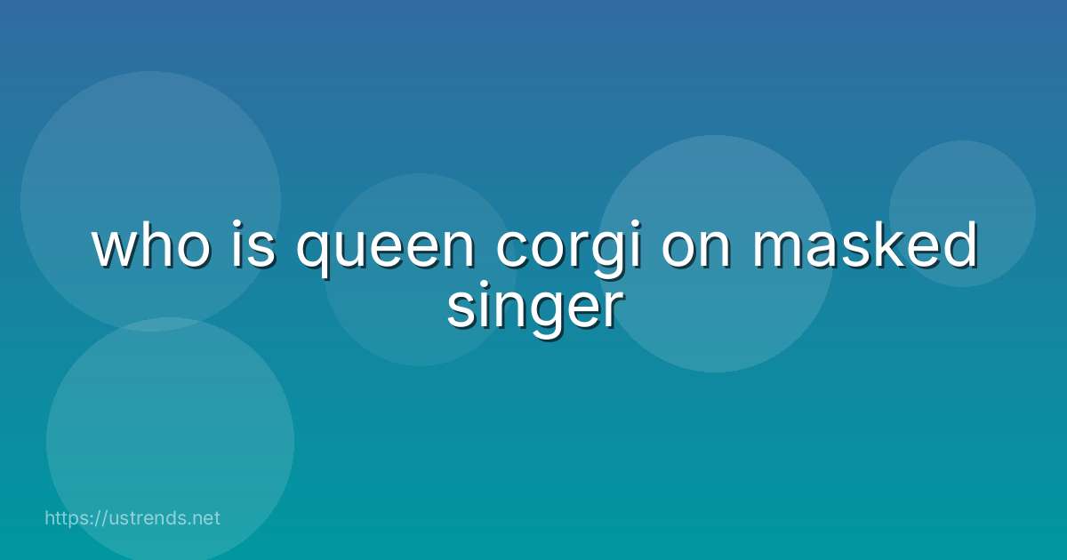 who is queen corgi on masked singer