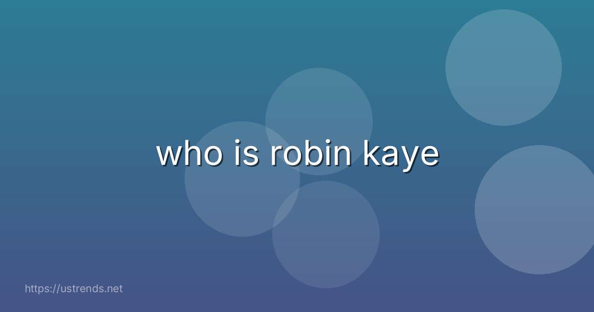 who is robin kaye