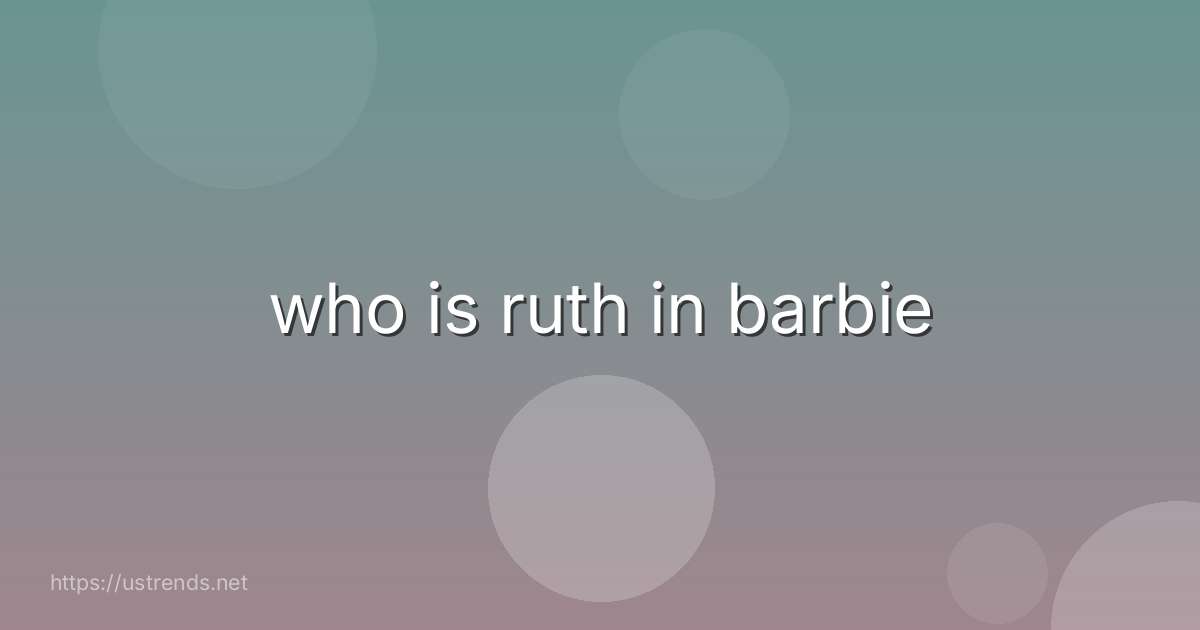 who is ruth in barbie