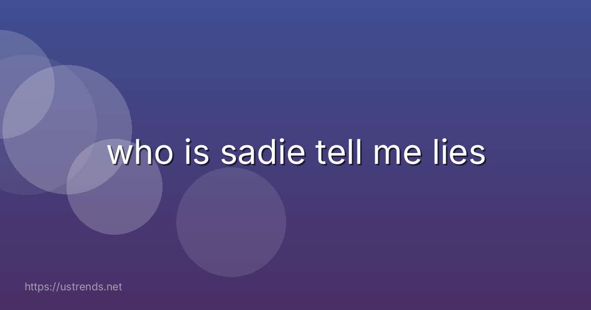 who is sadie tell me lies