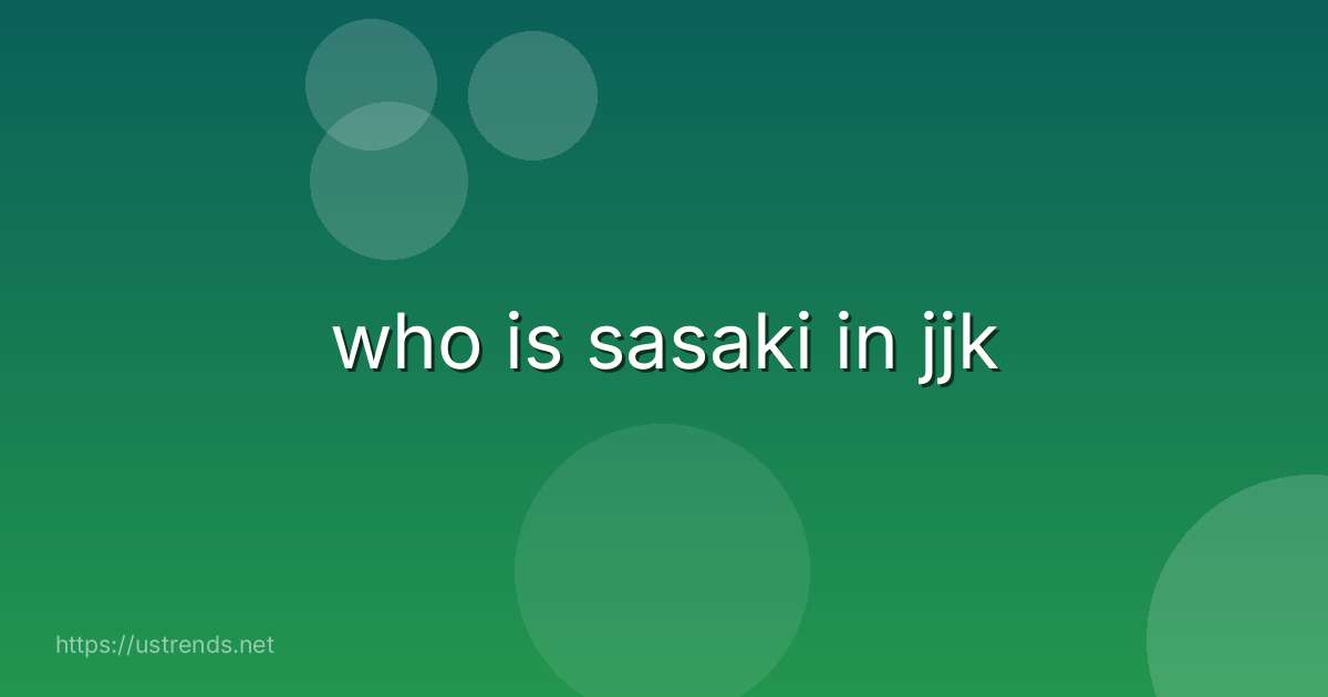who is sasaki in jjk