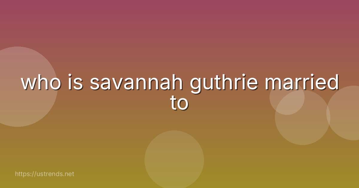 who is savannah guthrie married to