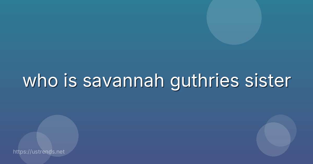who is savannah guthries sister