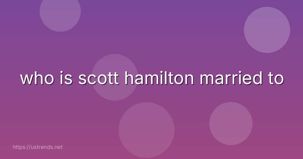who is scott hamilton married to