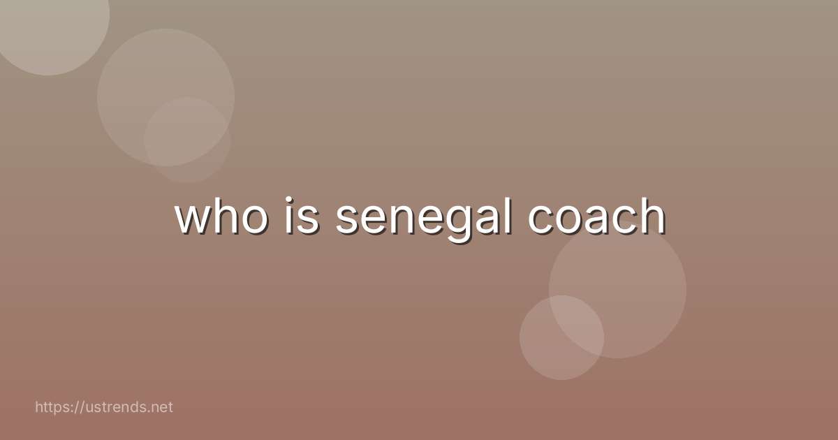 who is senegal coach