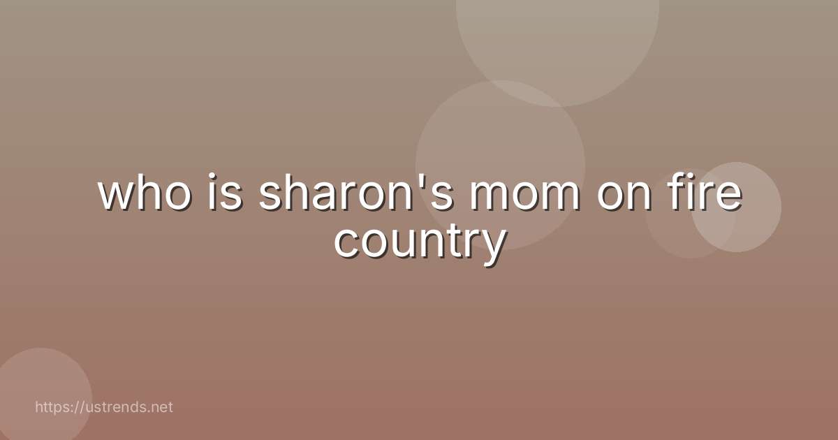 who is sharon's mom on fire country