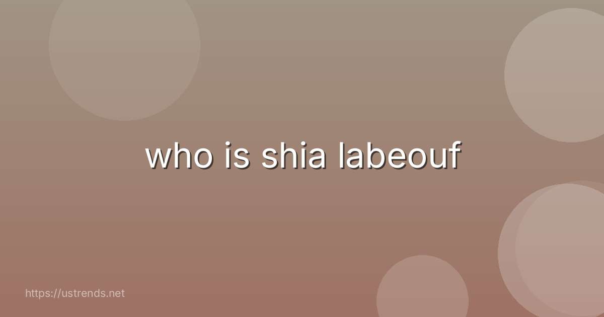 who is shia labeouf