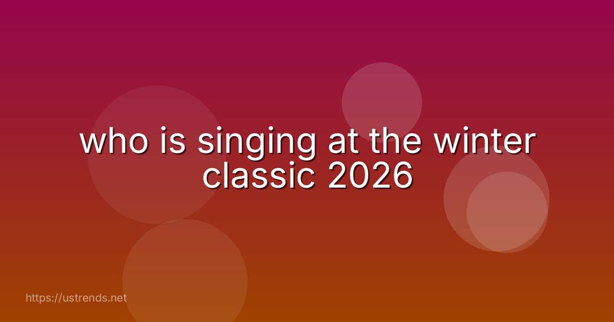 who is singing at the winter classic 2026