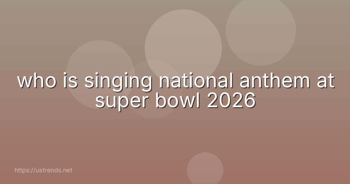 who is singing national anthem at super bowl 2026
