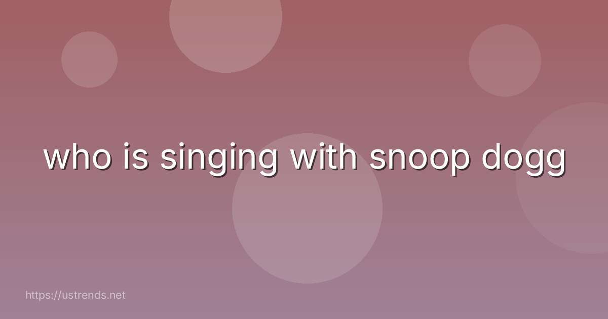 who is singing with snoop dogg