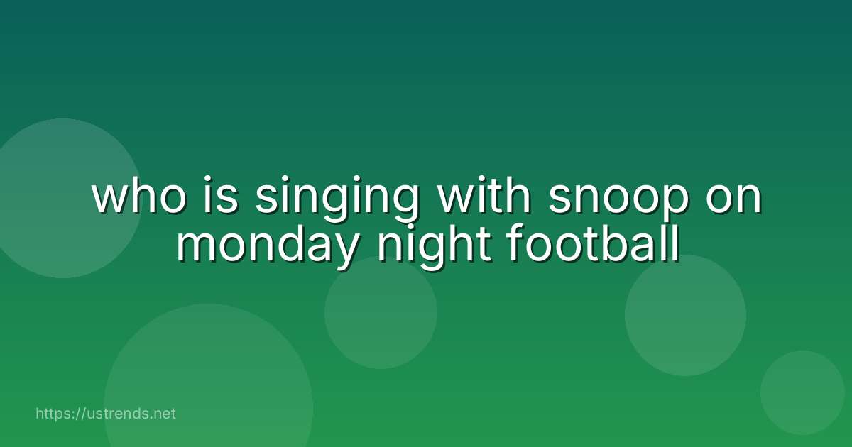 who is singing with snoop on monday night football