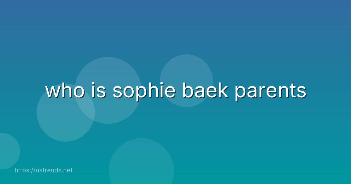 who is sophie baek parents