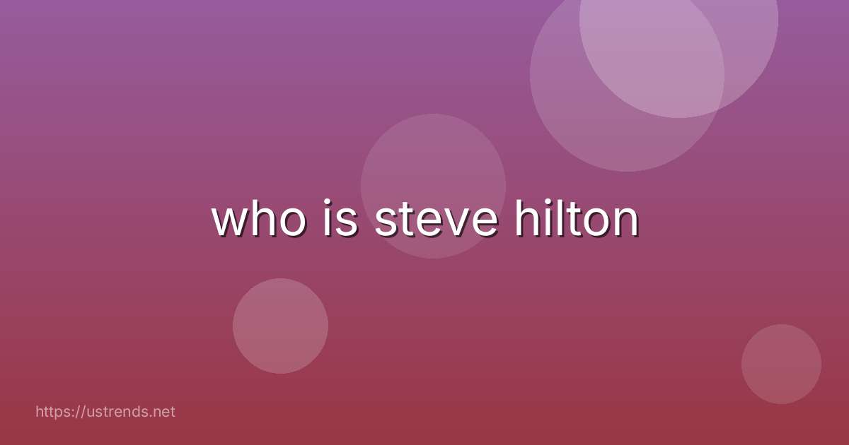 who is steve hilton