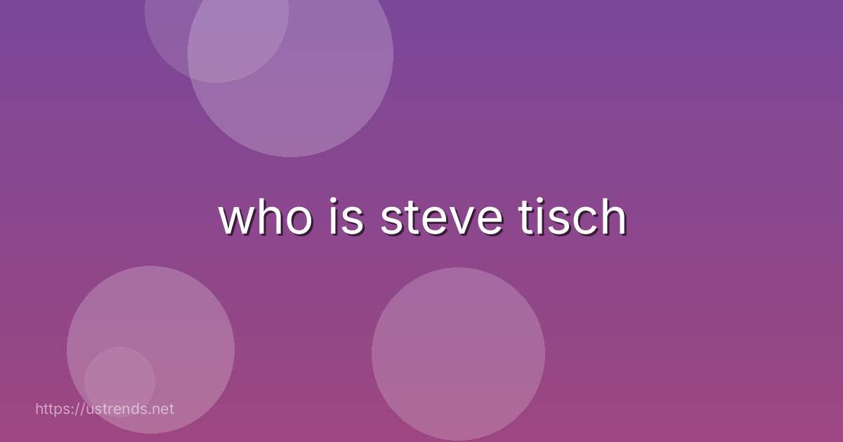 who is steve tisch