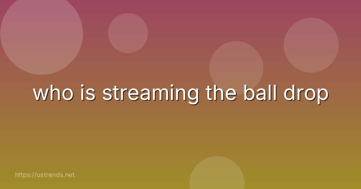 who is streaming the ball drop