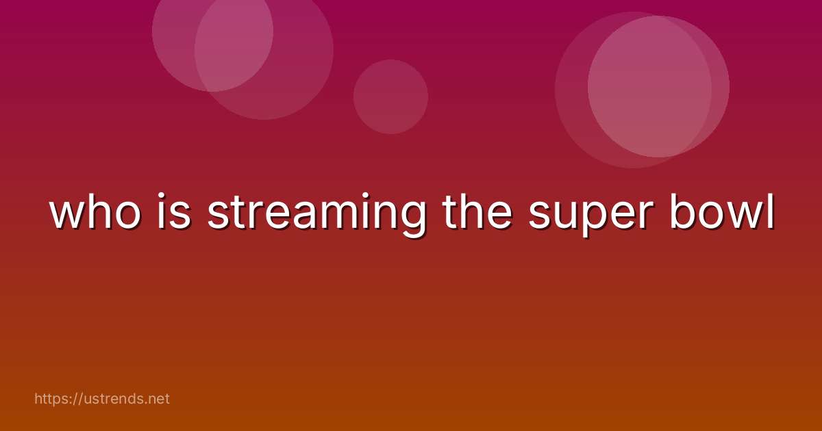who is streaming the super bowl