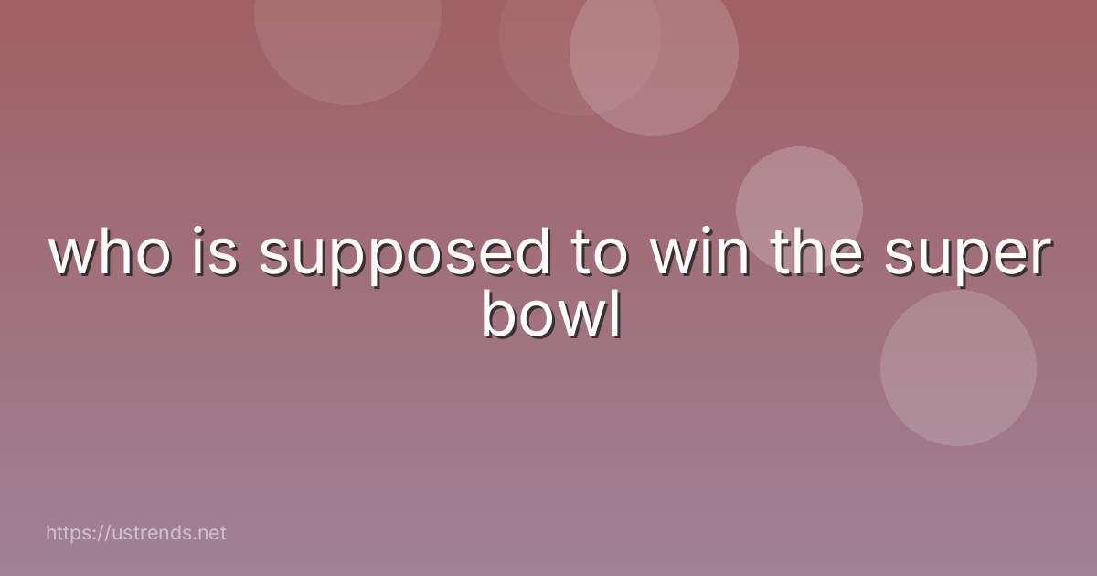 who is supposed to win the super bowl