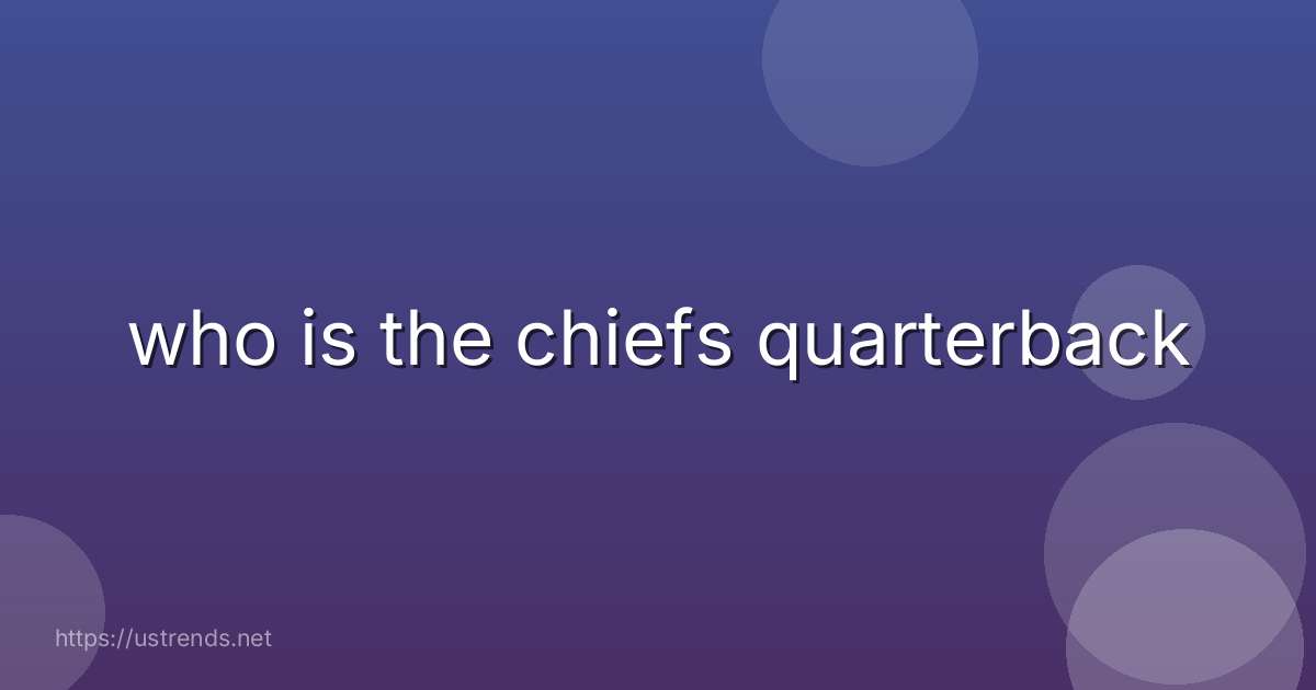 who is the chiefs quarterback