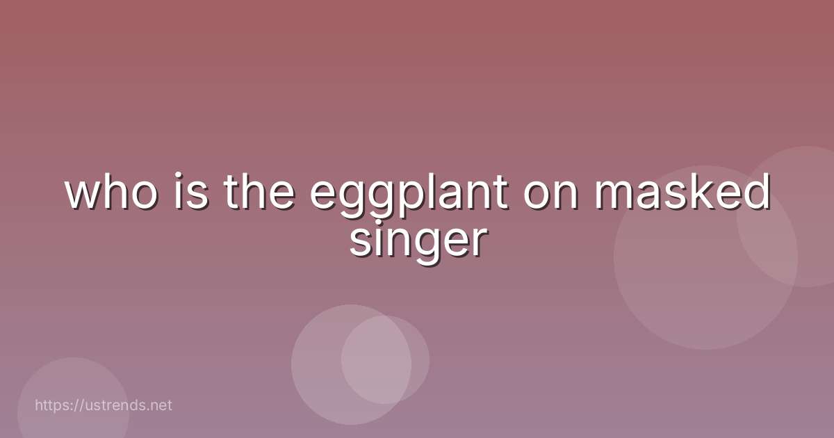 who is the eggplant on masked singer
