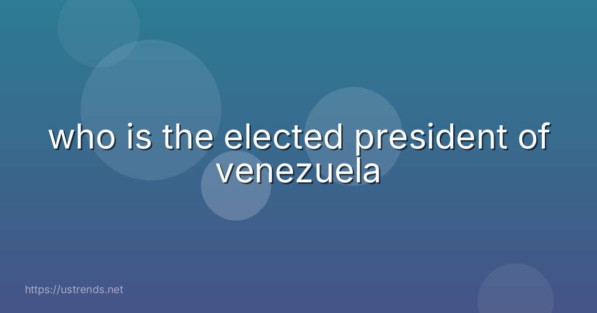 who is the elected president of venezuela