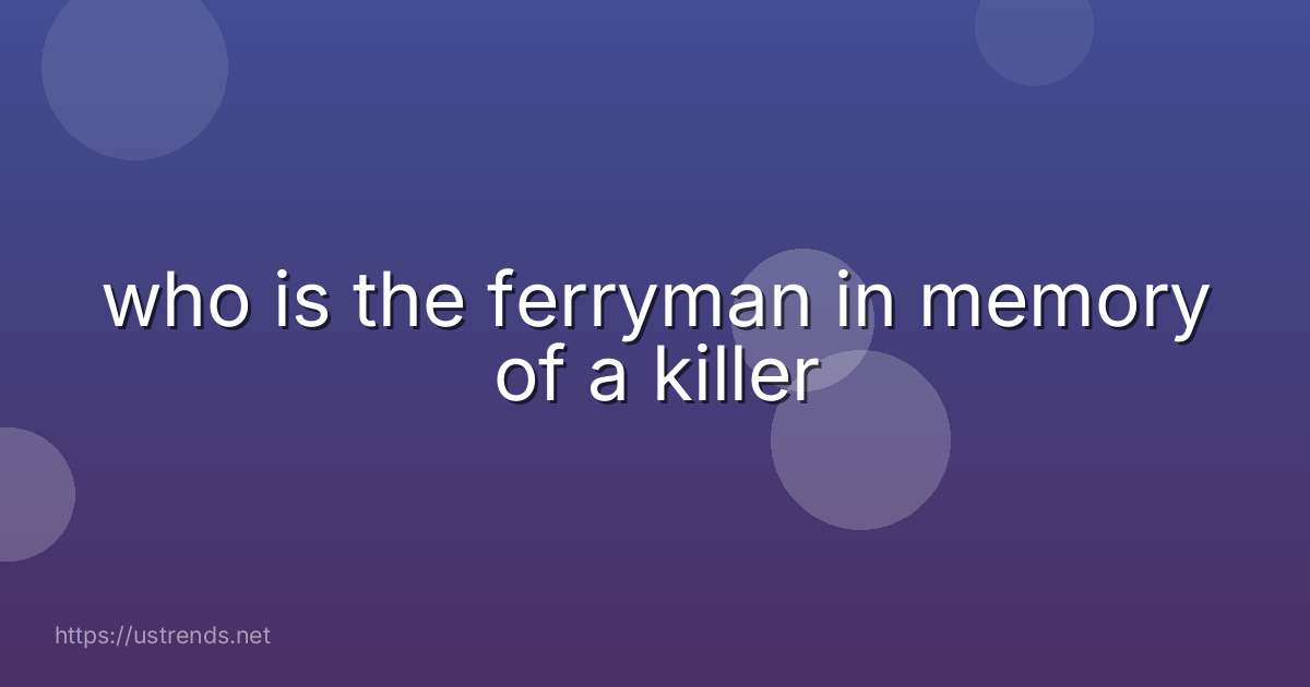 who is the ferryman in memory of a killer
