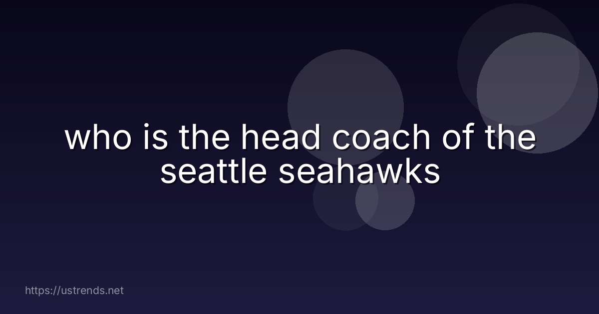 who is the head coach of the seattle seahawks