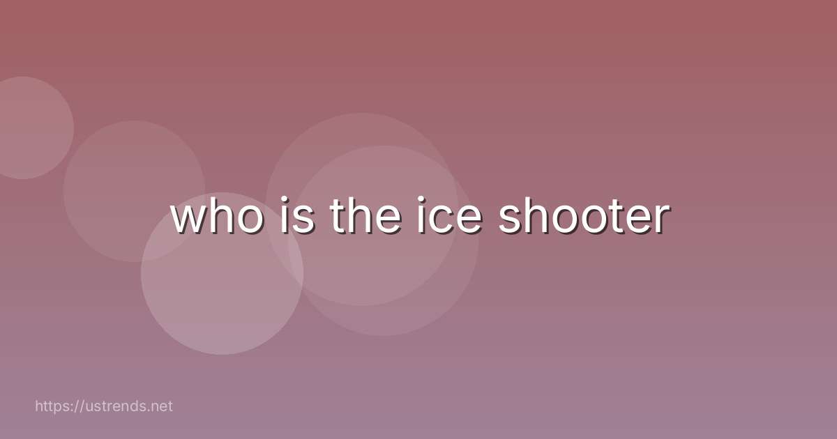 who is the ice shooter