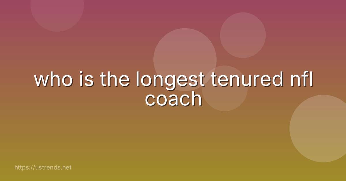 who is the longest tenured nfl coach