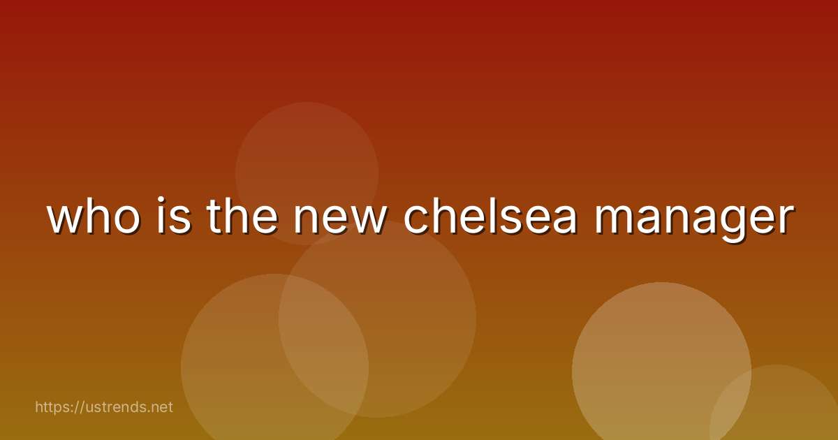 who is the new chelsea manager