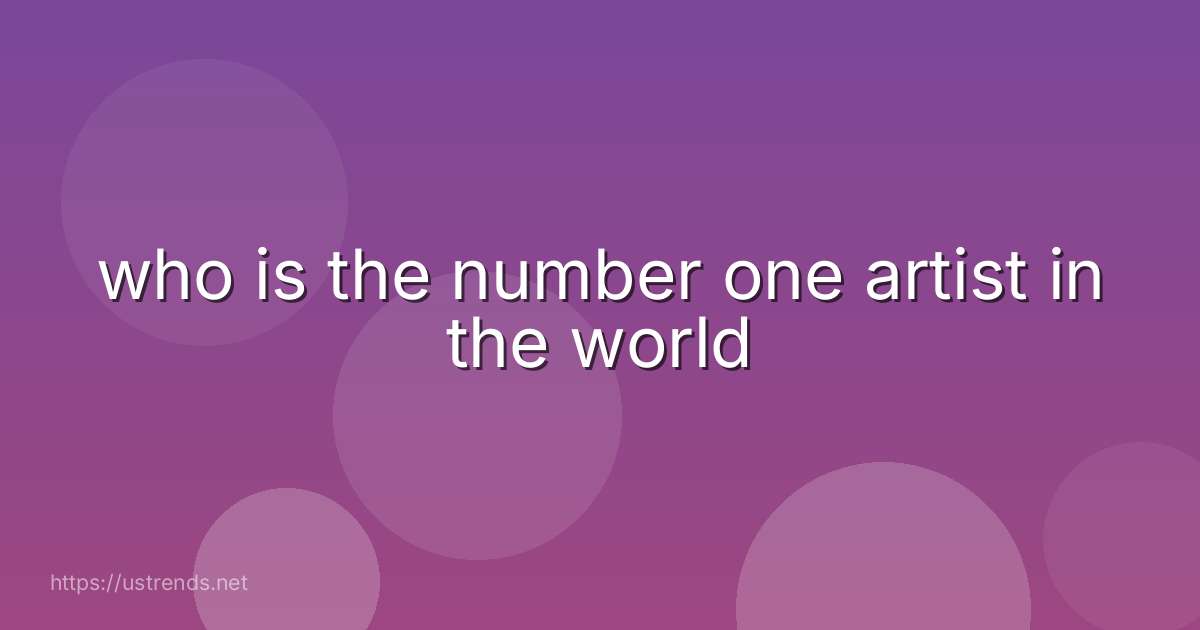 who is the number one artist in the world