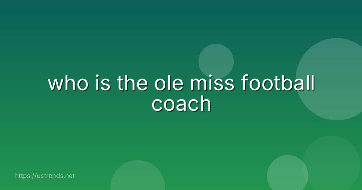 who is the ole miss football coach