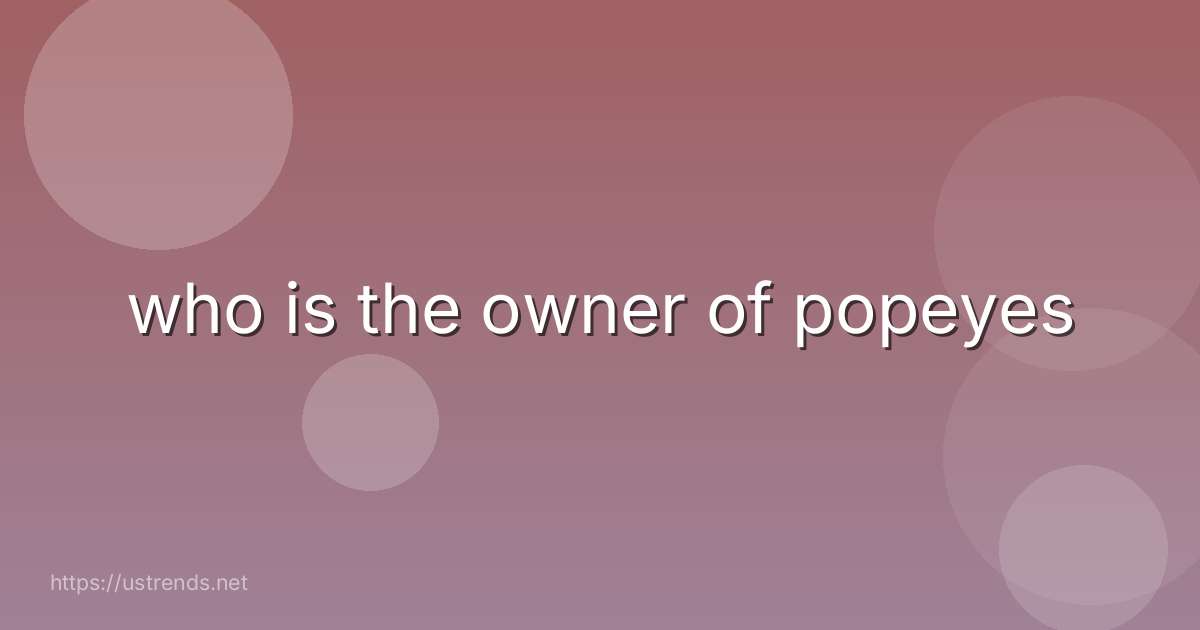 who is the owner of popeyes