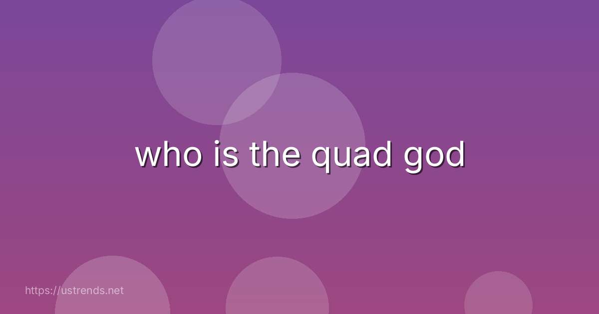 who is the quad god