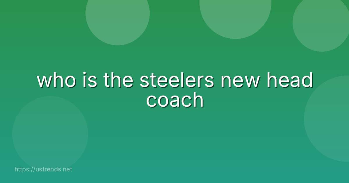 who is the steelers new head coach