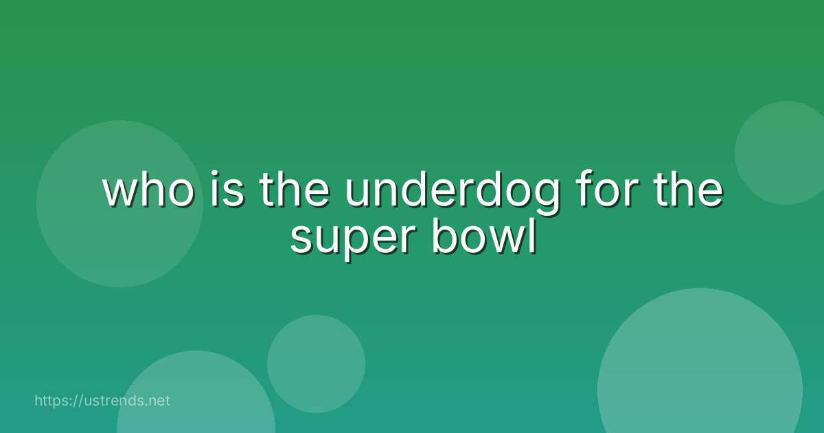 who is the underdog for the super bowl