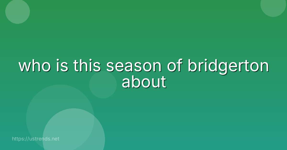 who is this season of bridgerton about