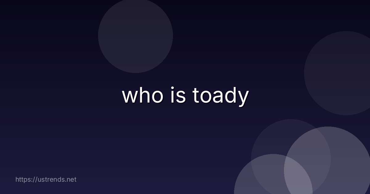 who is toady