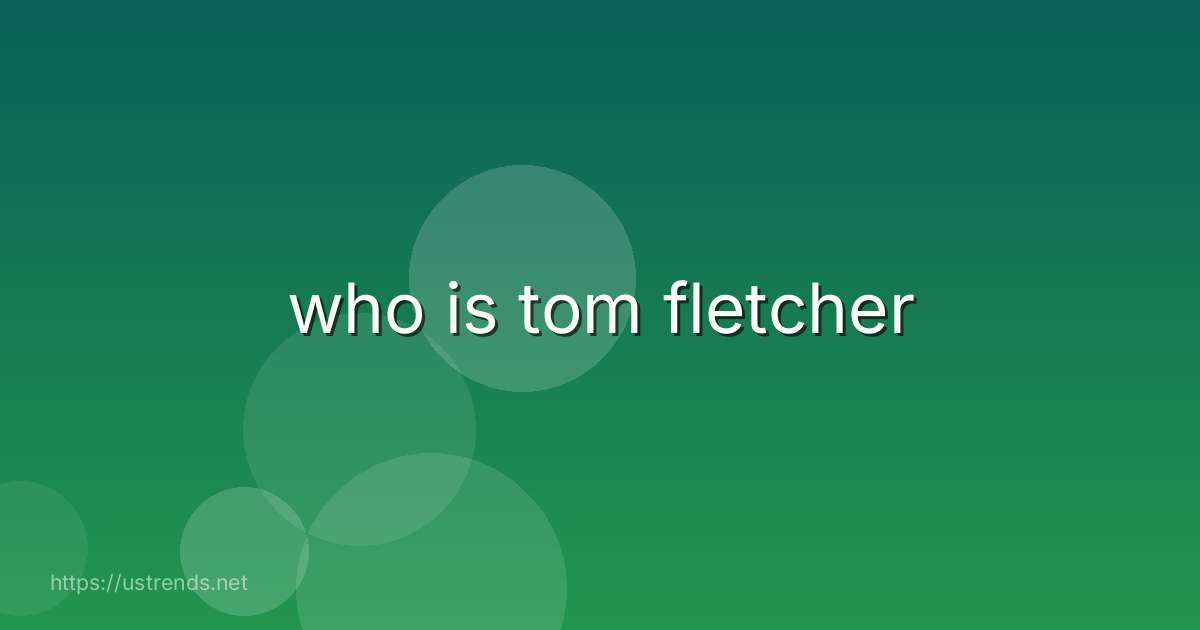 who is tom fletcher