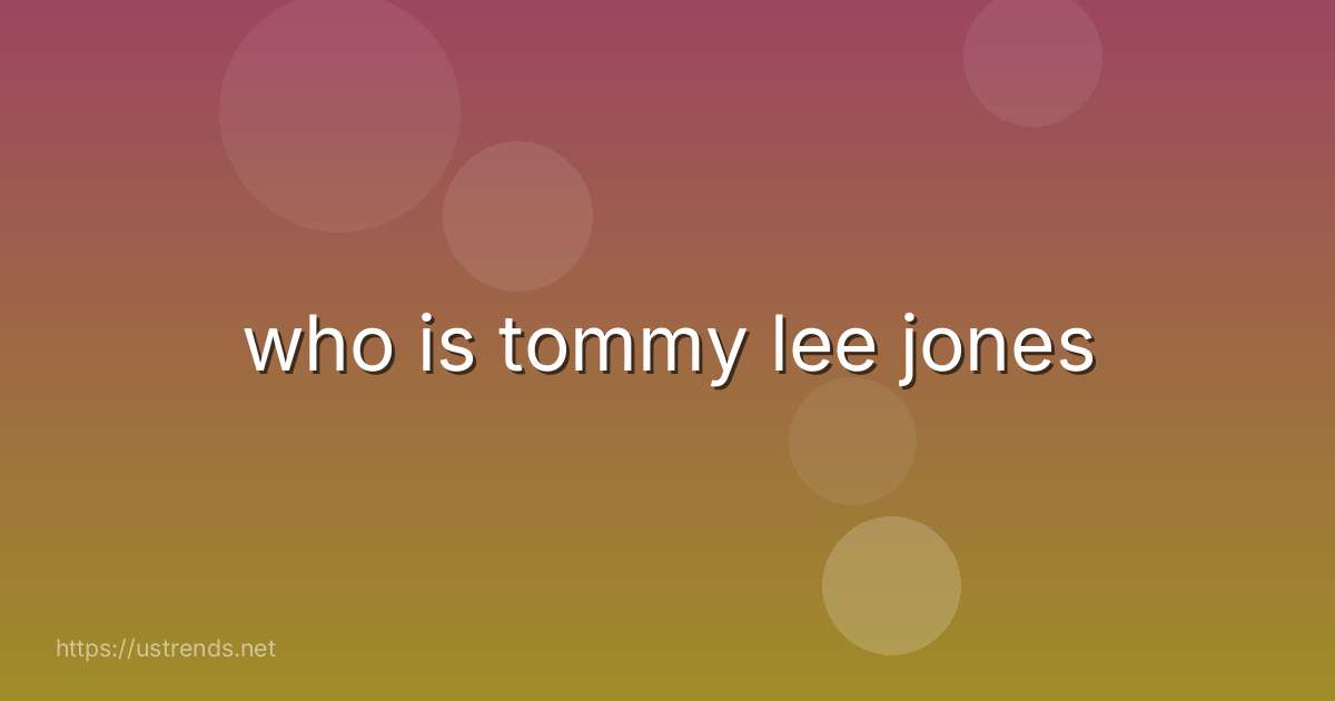 who is tommy lee jones