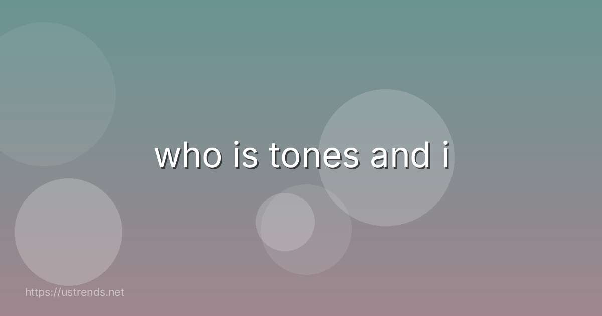 who is tones and i