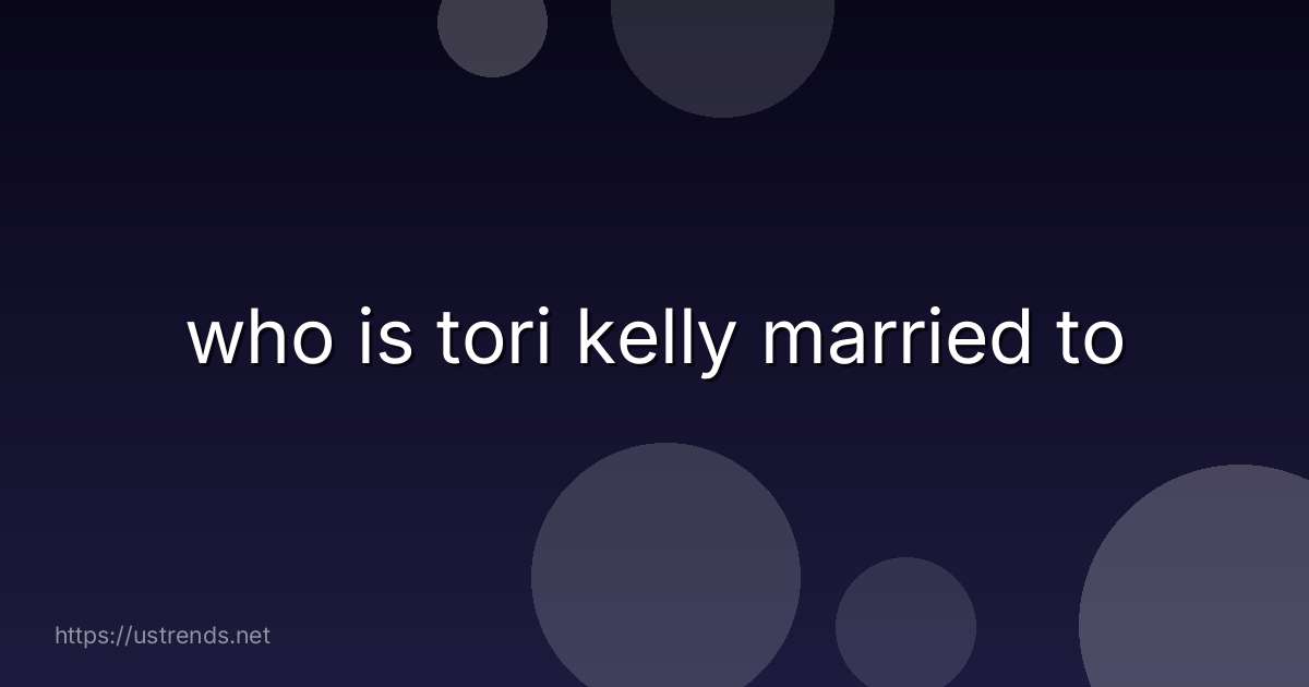 who is tori kelly married to