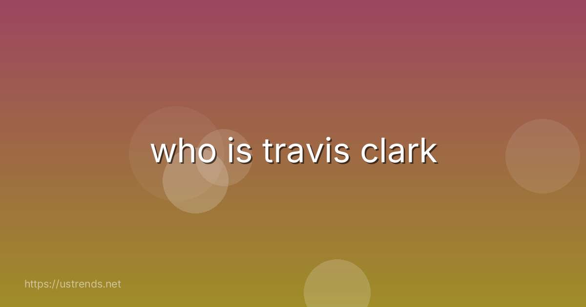 who is travis clark