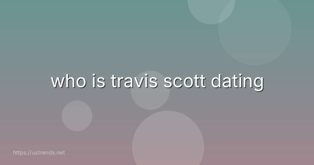 who is travis scott dating