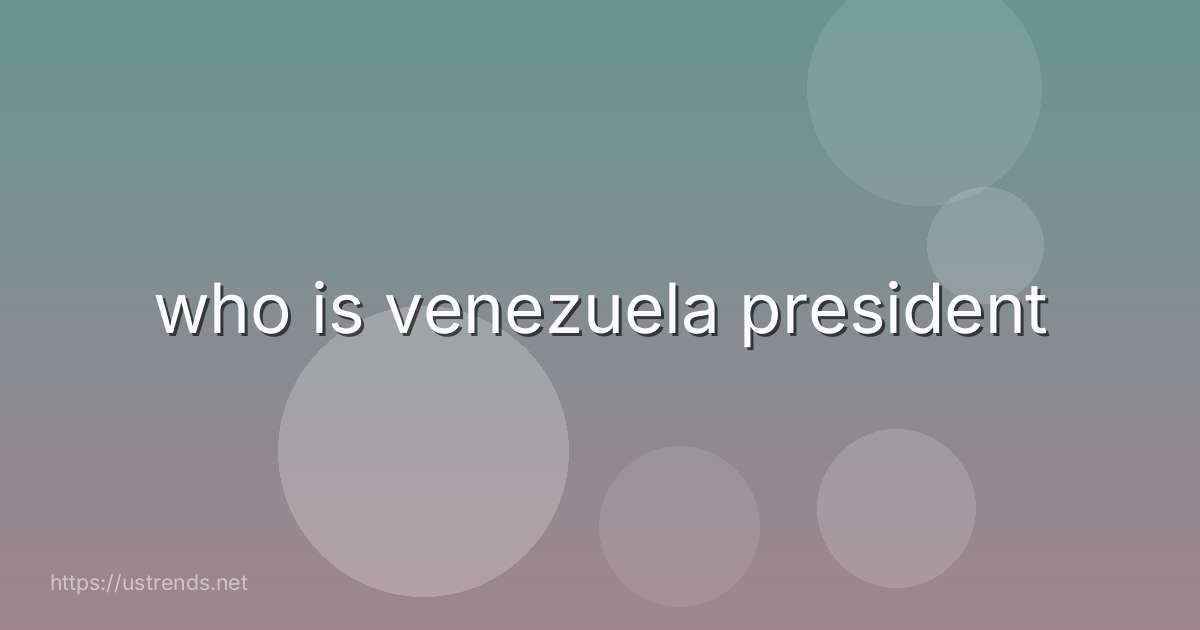 who is venezuela president
