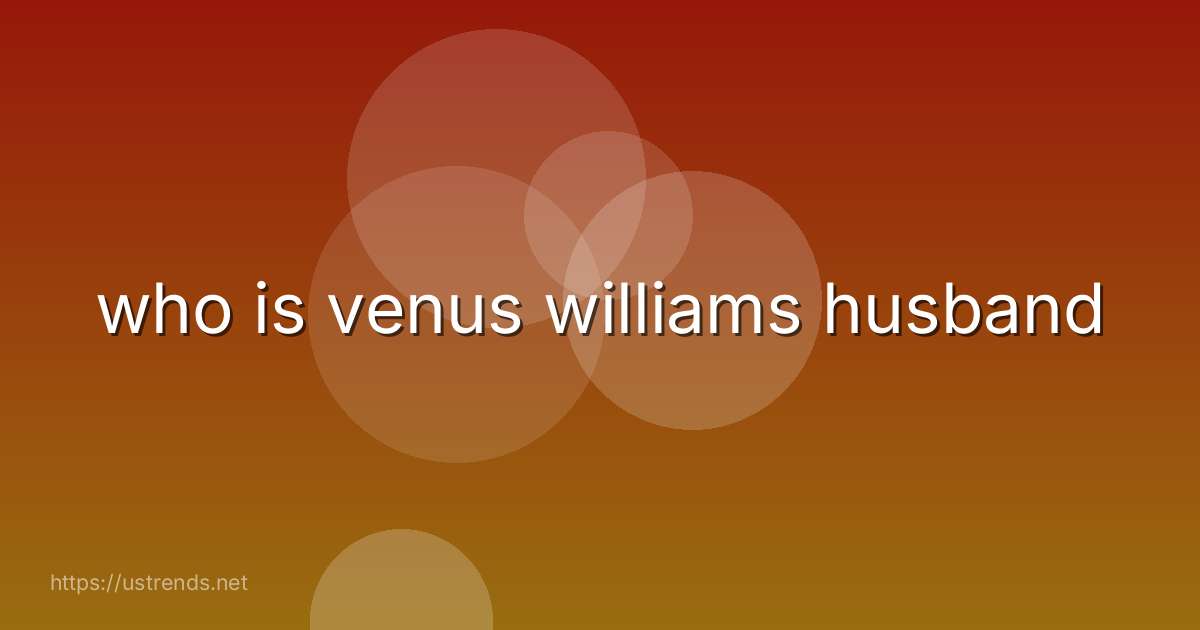 who is venus williams husband