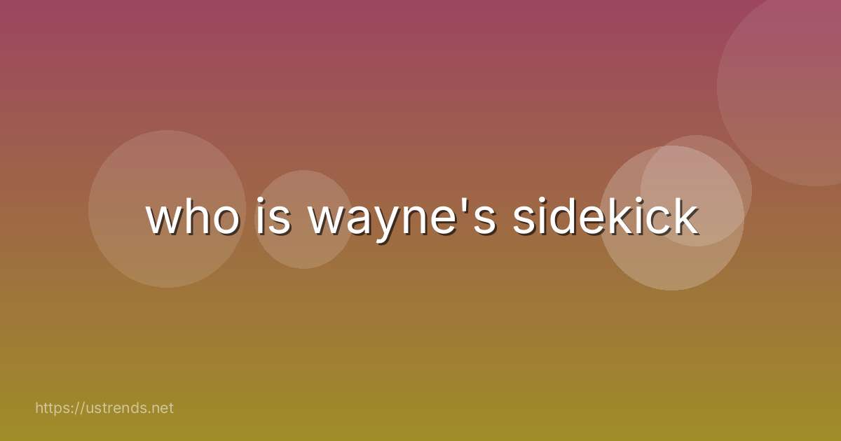 who is wayne's sidekick