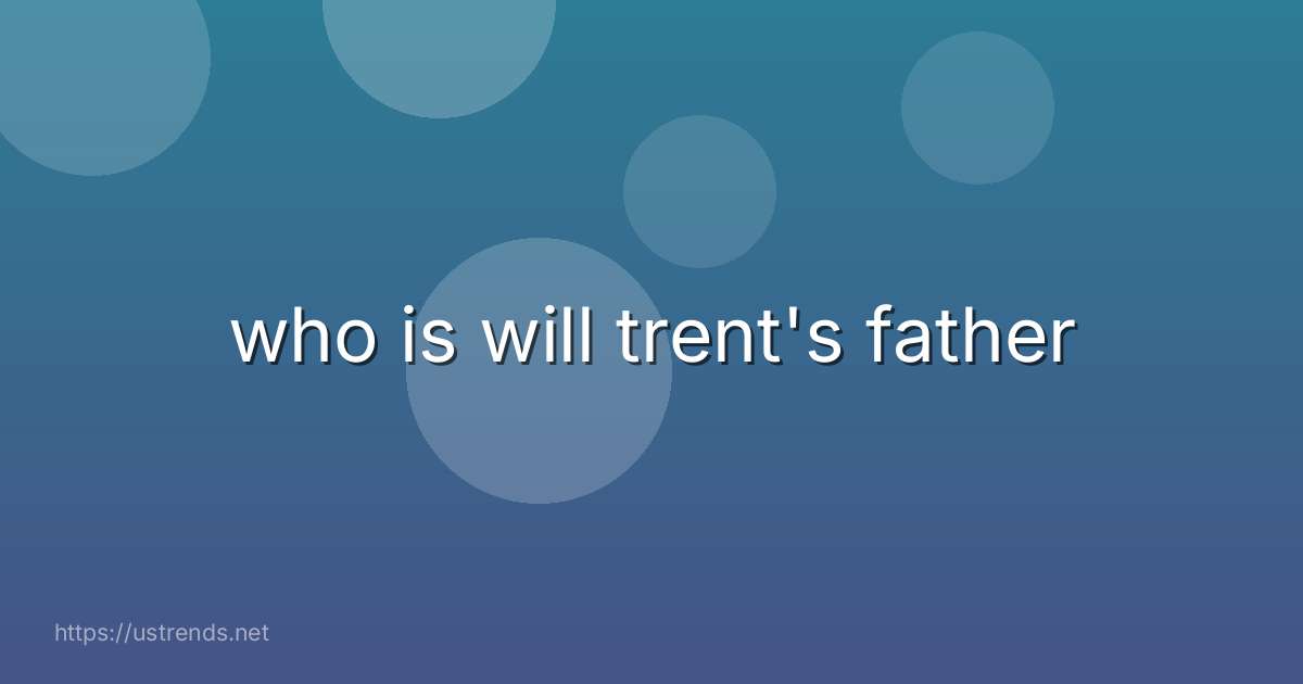 who is will trent's father