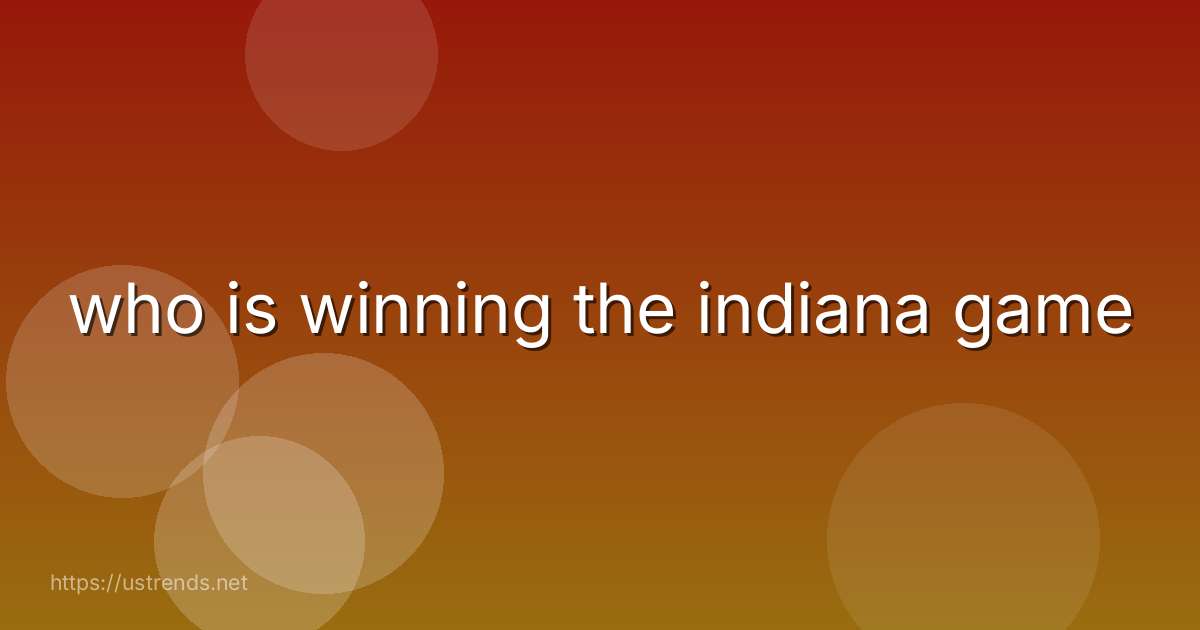 who is winning the indiana game