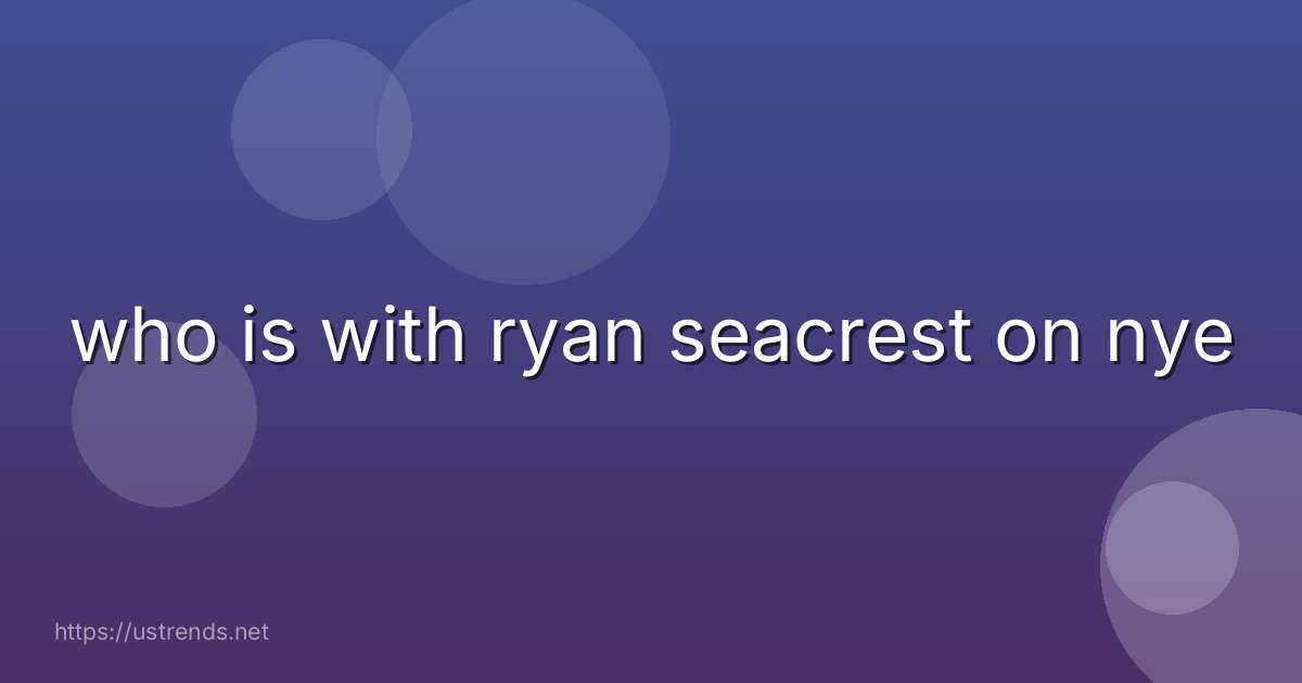 who is with ryan seacrest on nye