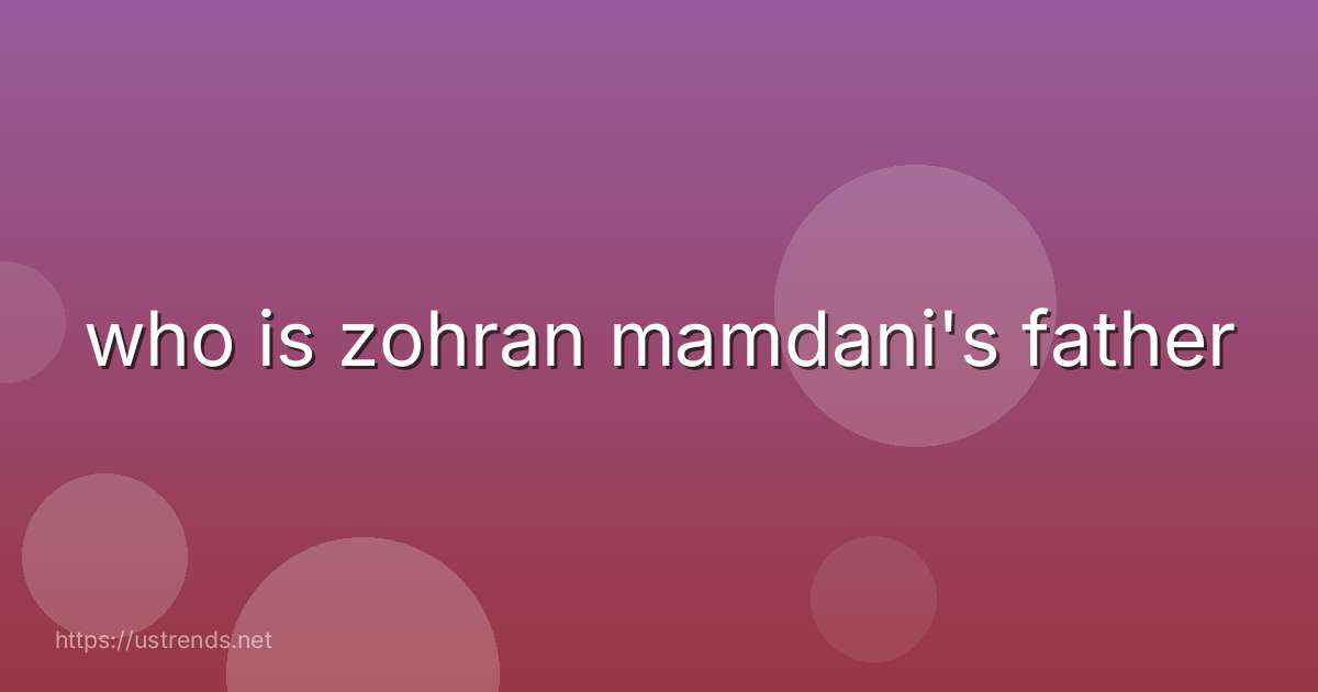 who is zohran mamdani's father
